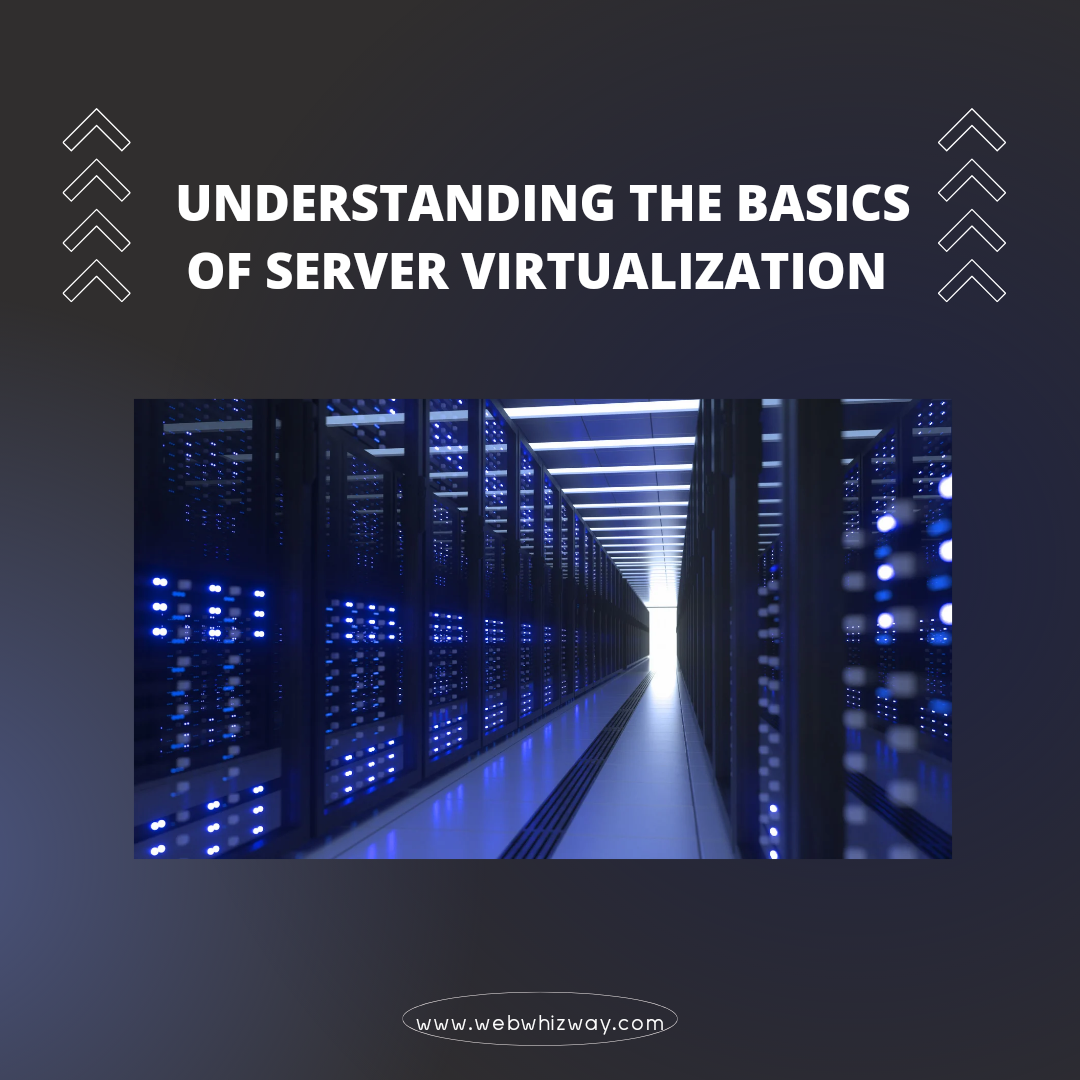 Understanding The Basics of Server Virtualization